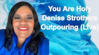 You Are Holy (Live) | Outpouring (Live) || Denise Strothers