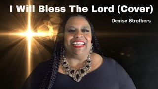 I Will Bless the Lord Cover | Lyrics || Denise Strothers