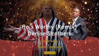 He's Worthy (Remix) | Featuring Irvin Suavey || Denise Strothers